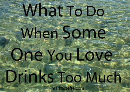 What to do when someone you love drinks too much