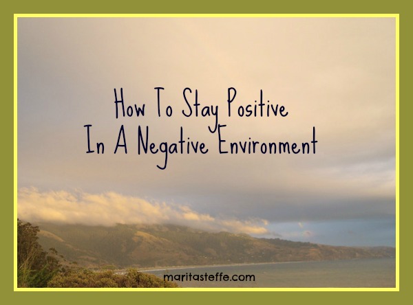 How To Stay Positive In A Negative Environment