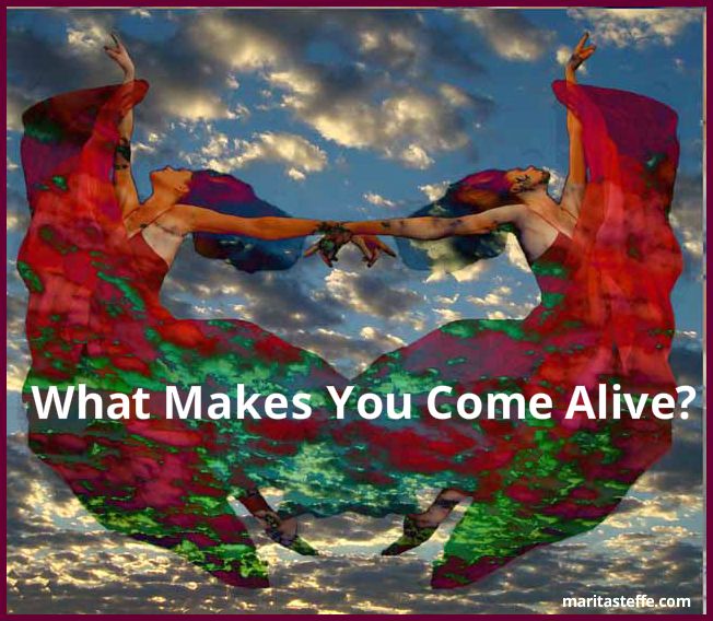 What Makes You Come Alive? 